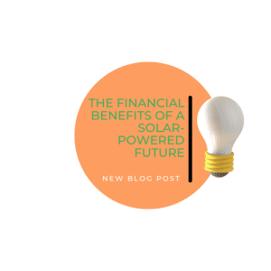 A lightbulb with the text, The Financial benefits of a solar powered future, new blog post